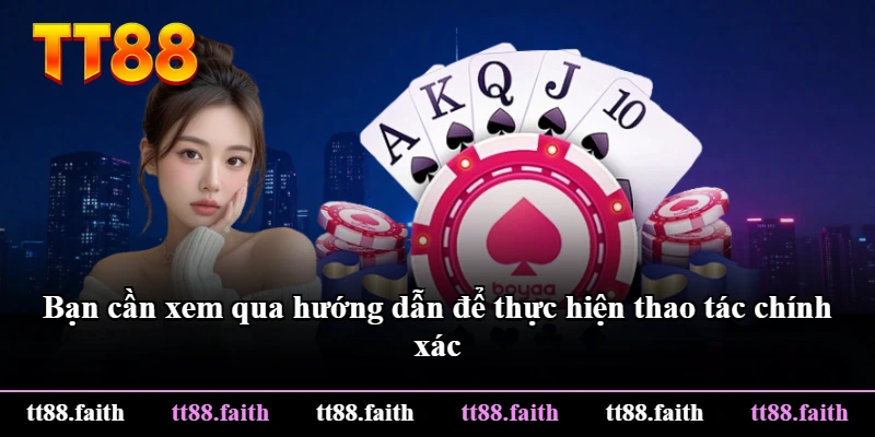Bạn cần xem qua hướng dẫn để thực hiện thao tác chính xác