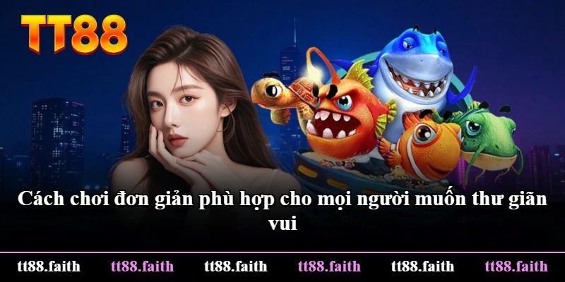 Cách chơi đơn giản phù hợp cho mọi người muốn thư giãn vui Cách chơi đơn giản phù hợp cho mọi người muốn thư giãn vui
