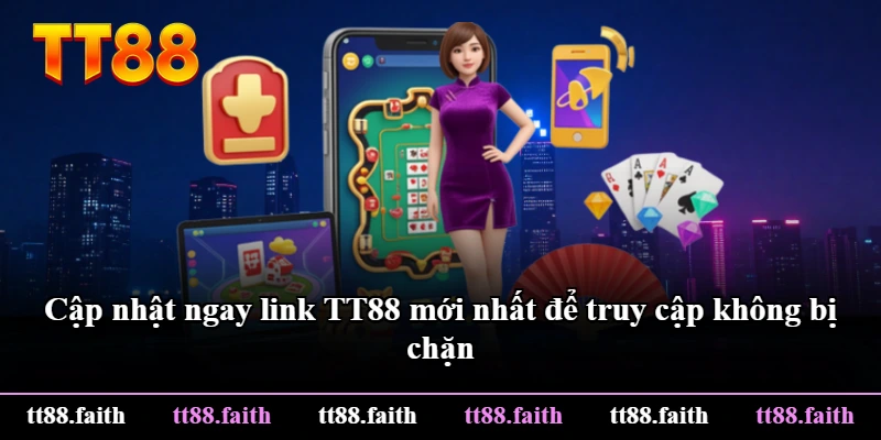 Cập nhật ngay link TT88 mới nhất để truy cập không bị chặn