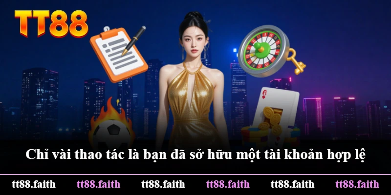 Chỉ vài thao tác là bạn đã sở hữu một tài khoản hợp lệ Chỉ vài thao tác là bạn đã sở hữu một tài khoản hợp lệ