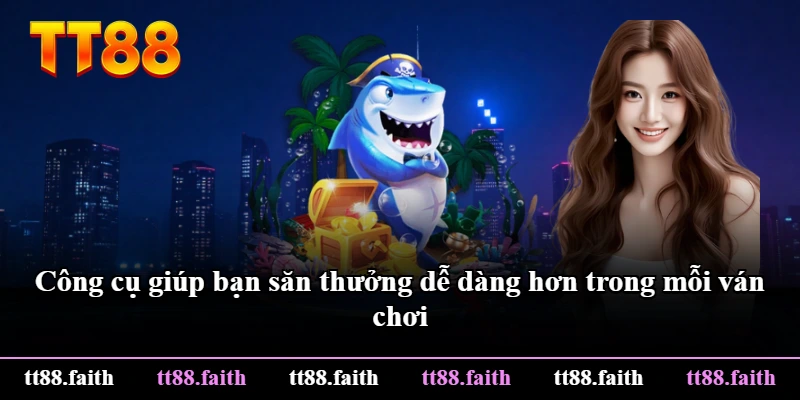 Công cụ giúp bạn săn thưởng dễ dàng hơn trong mỗi ván chơi Công cụ giúp bạn săn thưởng dễ dàng hơn trong mỗi ván chơi