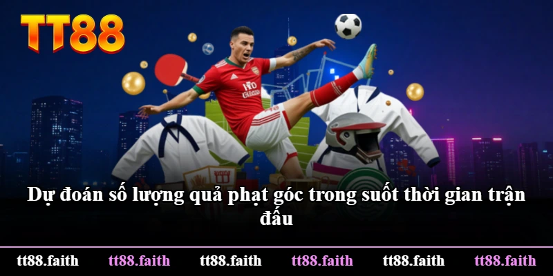 Dự đoán số lượng quả phạt góc trong suốt thời gian trận đấu Dự đoán số lượng quả phạt góc trong suốt thời gian trận đấu