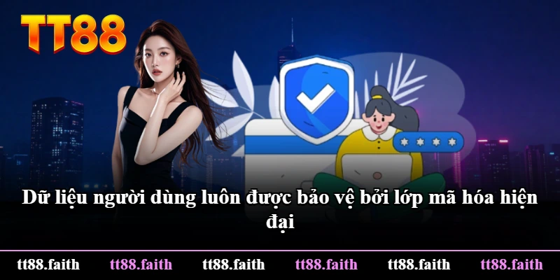 Dữ liệu người dùng luôn được bảo vệ bởi lớp mã hóa hiện đại Dữ liệu người dùng luôn được bảo vệ bởi lớp mã hóa hiện đại
