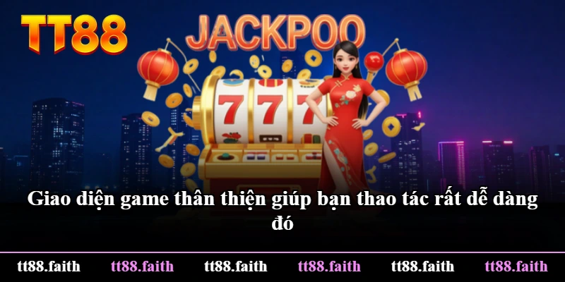 Giao diện game thân thiện giúp bạn thao tác rất dễ dàng đó