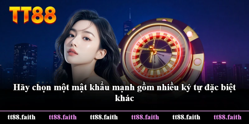 Hãy chọn một mật khẩu mạnh gồm nhiều ký tự đặc biệt khác
