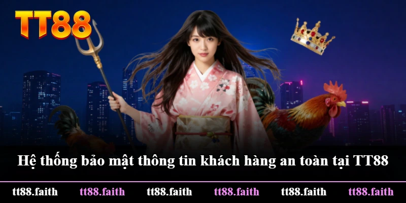 Hệ thống bảo mật thông tin khách hàng an toàn tại TT88 Hệ thống bảo mật thông tin khách hàng an toàn tại TT88