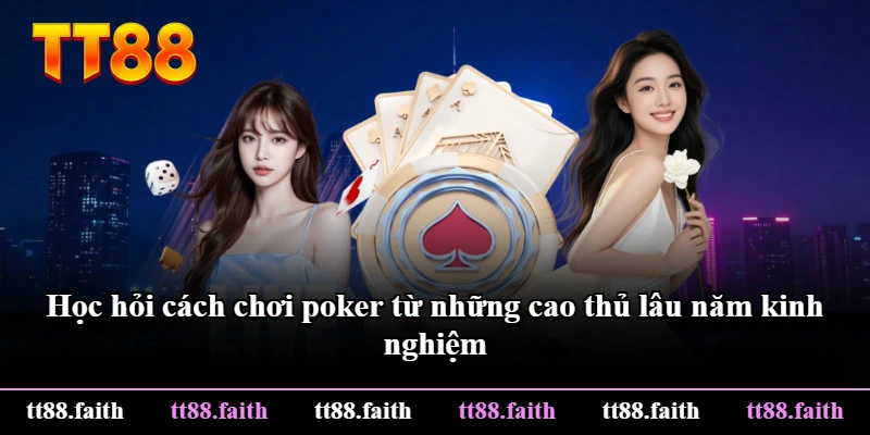 Học hỏi cách chơi poker từ những cao thủ lâu năm kinh nghiệm
