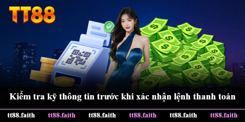Kiểm tra kỹ thông tin trước khi xác nhận lệnh thanh toán Kiểm tra kỹ thông tin trước khi xác nhận lệnh thanh toán