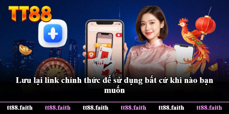 Lưu lại link chính thức để sử dụng bất cứ khi nào bạn muốn