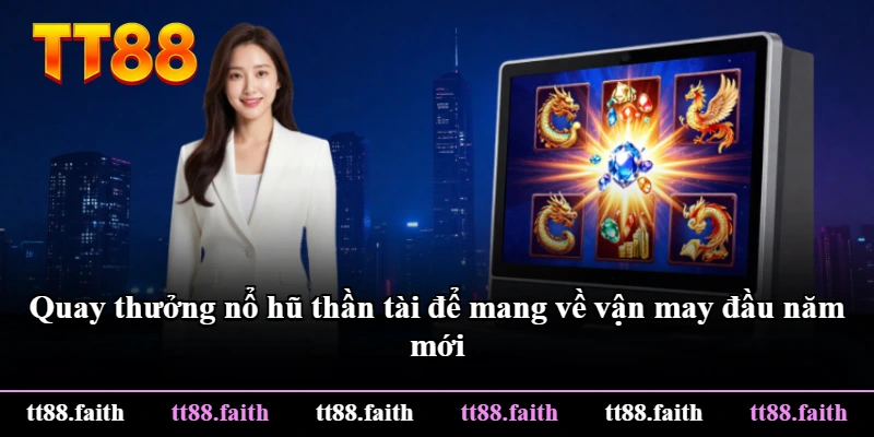 Quay thưởng nổ hũ thần tài để mang về vận may đầu năm mới Quay thưởng nổ hũ thần tài để mang về vận may đầu năm mới