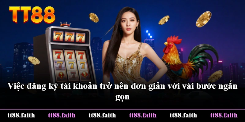 Việc đăng ký tài khoản trở nên đơn giản với vài bước ngắn gọn Việc đăng ký tài khoản trở nên đơn giản với vài bước ngắn gọn