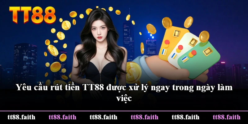 Yêu cầu rút tiền TT88 được xử lý ngay trong ngày làm việc Yêu cầu rút tiền TT88 được xử lý ngay trong ngày làm việc